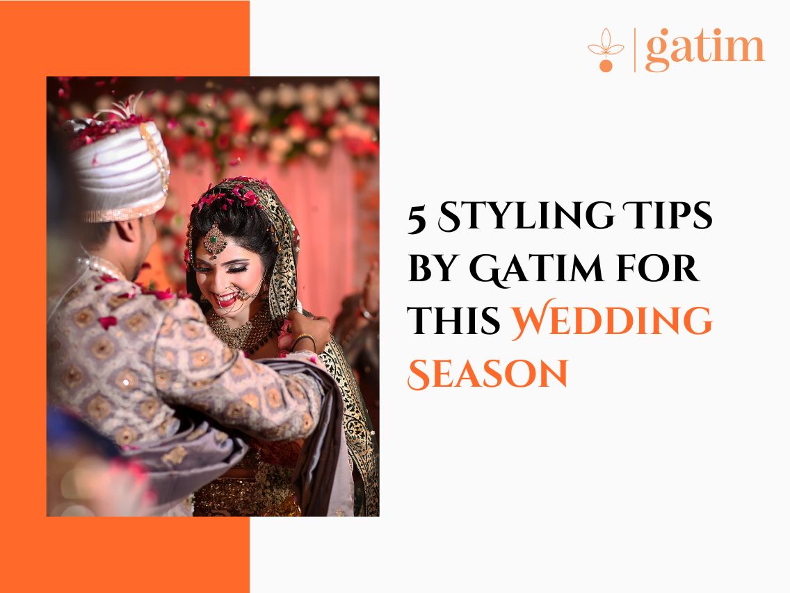 5 Styling Tips by Gatim for this Wedding Season