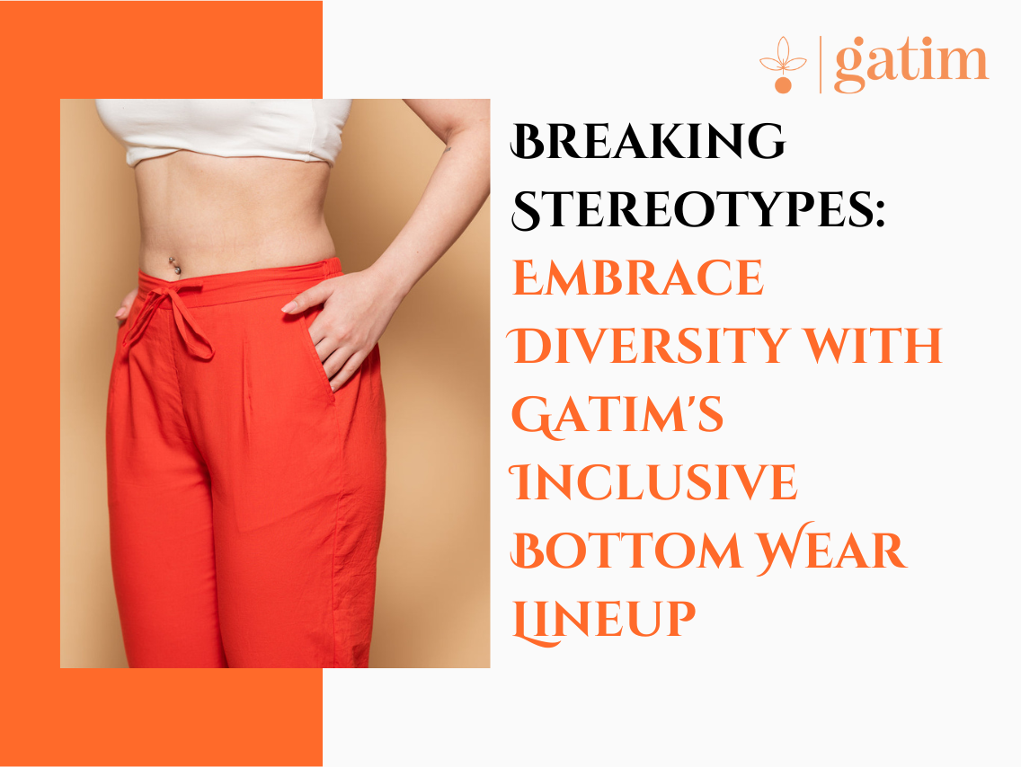 Breaking Stereotypes: Embrace Diversity with Gatim's Inclusive Bottom Wear Lineup