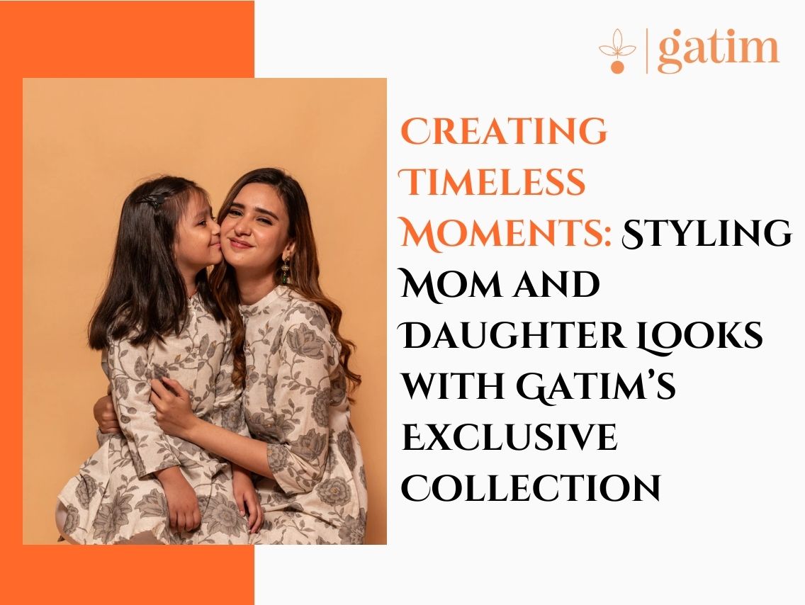 Creating Timeless Moments: Styling Mom and Daughter Looks with Gatim’s Exclusive Collection