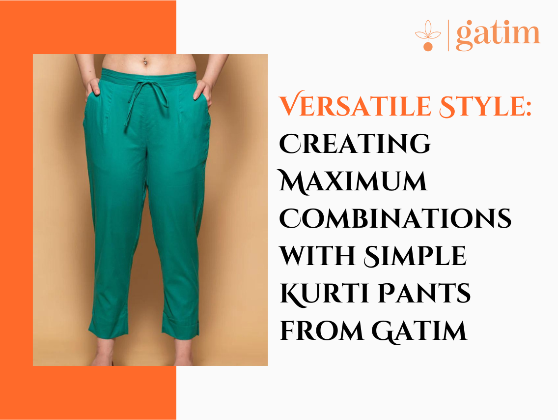 Versatile Style: Creating Maximum Combinations with Simple Kurti Pants from Gatim