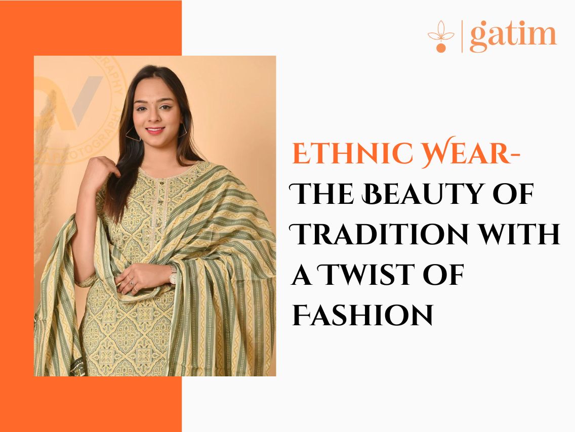 Ethnic Wear- The Beauty of Tradition with a Twist of Fashion