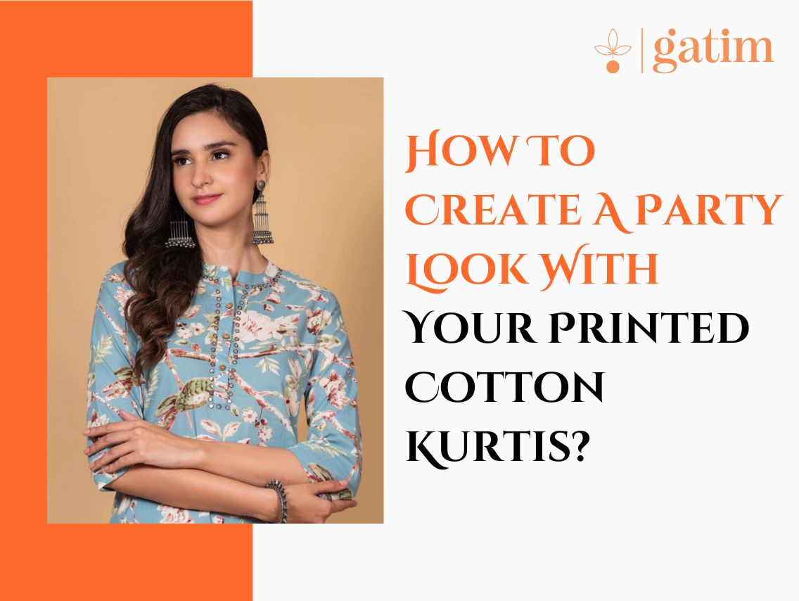 How To Create A Party Look With Your Printed Cotton Kurtis?