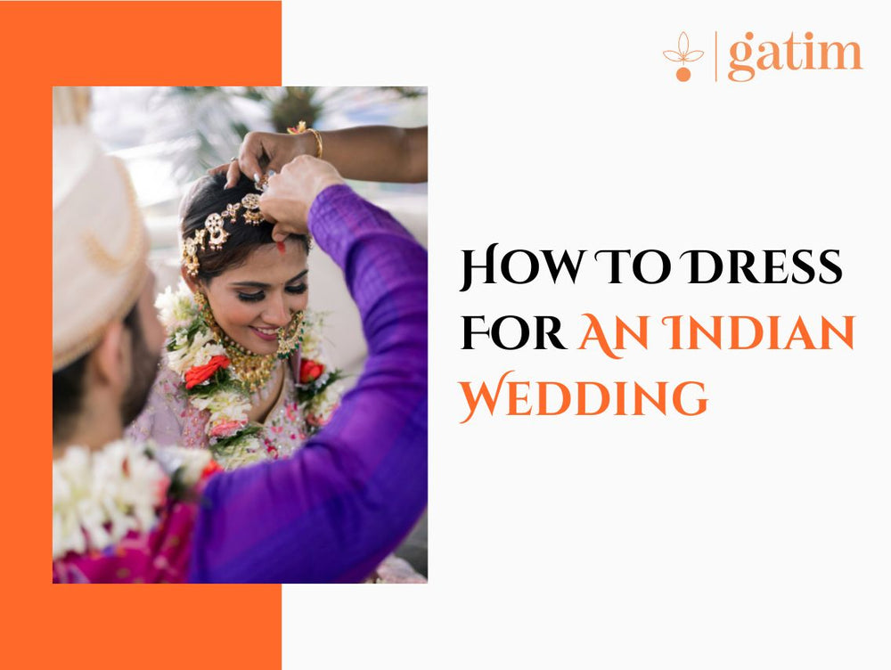 How To Dress For An Indian Wedding