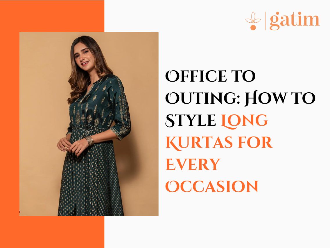 Office to Outing: How to Style Long Kurtas for Every Occasion